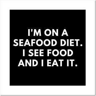 I'm on a seafood diet. I see food and I eat it Posters and Art